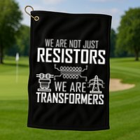 We Are Not Just Resistors We Are Transformers Science Golf Towel