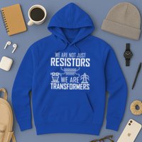 We Are Not Just Resistors We Are Transformers Science Hoodie