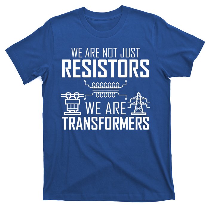 We Are Not Just Resistors We Are Transformers Science T-Shirt