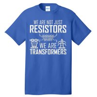 We Are Not Just Resistors We Are Transformers Science Tall T-Shirt