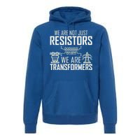 We Are Not Just Resistors We Are Transformers Science Premium Hoodie