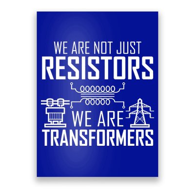 We Are Not Just Resistors We Are Transformers Science Poster