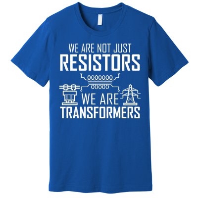 We Are Not Just Resistors We Are Transformers Science Premium T-Shirt