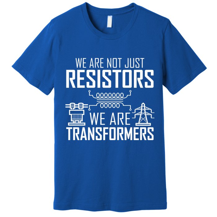 We Are Not Just Resistors We Are Transformers Science Premium T-Shirt