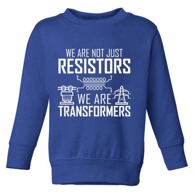 We Are Not Just Resistors We Are Transformers Science Toddler Sweatshirt