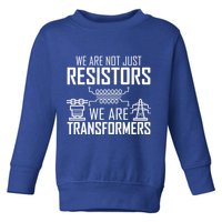 We Are Not Just Resistors We Are Transformers Science Toddler Sweatshirt