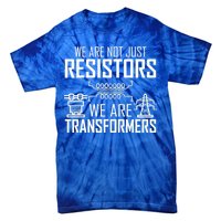 We Are Not Just Resistors We Are Transformers Science Tie-Dye T-Shirt