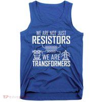 We Are Not Just Resistors We Are Transformers Science Tank Top