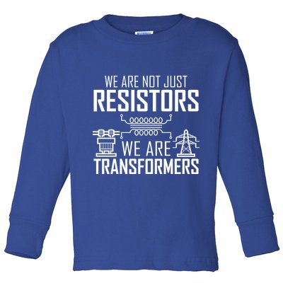 We Are Not Just Resistors We Are Transformers Science Toddler Long Sleeve Shirt