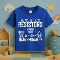 We Are Not Just Resistors We Are Transformers Science Toddler T-Shirt