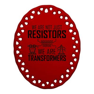 We Are Not Just Resistors We Are Transformers Science Ceramic Oval Ornament