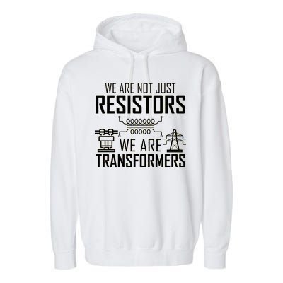 We Are Not Just Resistors We Are Transformers Science Garment-Dyed Fleece Hoodie