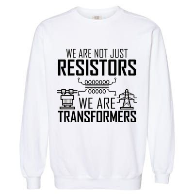 We Are Not Just Resistors We Are Transformers Science Garment-Dyed Sweatshirt