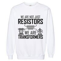 We Are Not Just Resistors We Are Transformers Science Garment-Dyed Sweatshirt