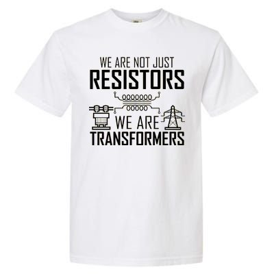 We Are Not Just Resistors We Are Transformers Science Garment-Dyed Heavyweight T-Shirt