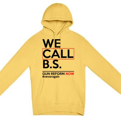 We Call B.S. Gun Reform Now #Neveragain Premium Pullover Hoodie