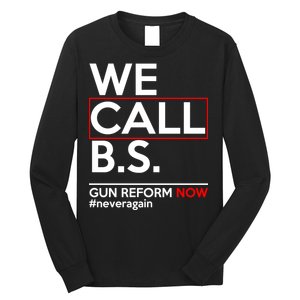 We Call B.S. Gun Reform Now #Neveragain Long Sleeve Shirt