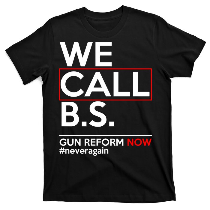 We Call B.S. Gun Reform Now #Neveragain T-Shirt