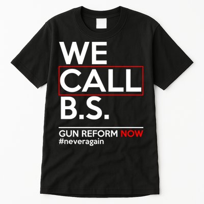 We Call B.S. Gun Reform Now #Neveragain Tall T-Shirt