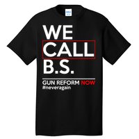 We Call B.S. Gun Reform Now #Neveragain Tall T-Shirt