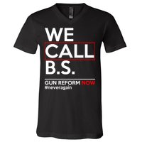 We Call B.S. Gun Reform Now #Neveragain V-Neck T-Shirt