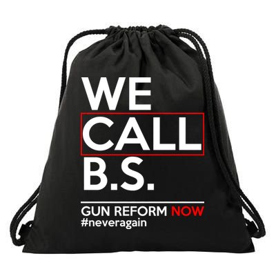 We Call B.S. Gun Reform Now #Neveragain Drawstring Bag