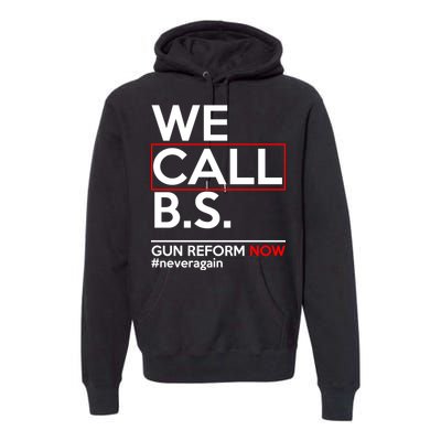 We Call B.S. Gun Reform Now #Neveragain Premium Hoodie