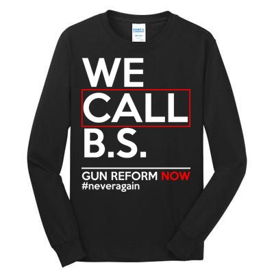 We Call B.S. Gun Reform Now #Neveragain Tall Long Sleeve T-Shirt