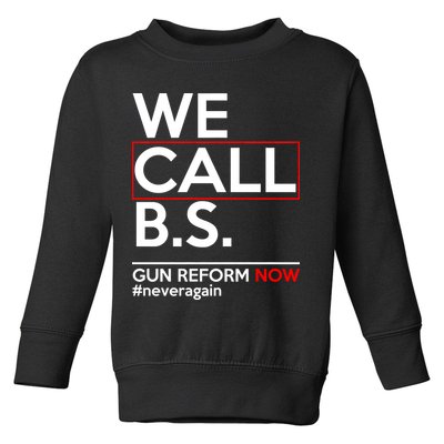 We Call B.S. Gun Reform Now #Neveragain Toddler Sweatshirt