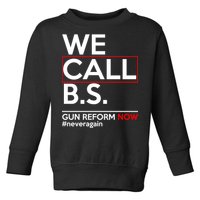 We Call B.S. Gun Reform Now #Neveragain Toddler Sweatshirt