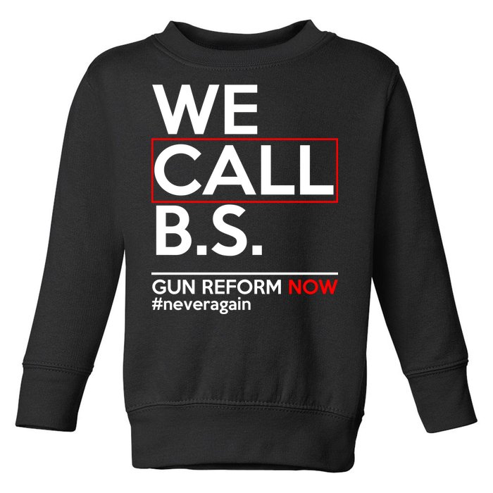 We Call B.S. Gun Reform Now #Neveragain Toddler Sweatshirt