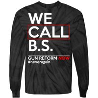 We Call B.S. Gun Reform Now #Neveragain Tie-Dye Long Sleeve Shirt