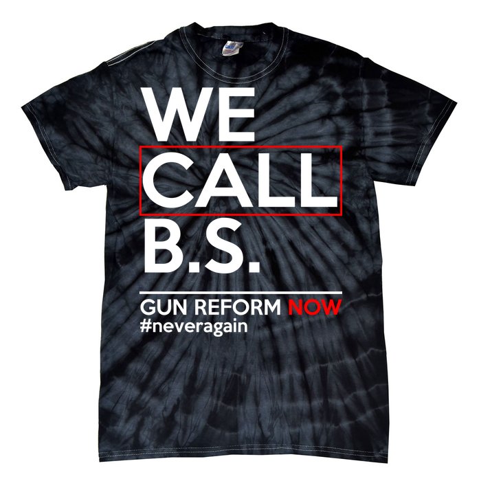 We Call B.S. Gun Reform Now #Neveragain Tie-Dye T-Shirt