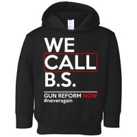 We Call B.S. Gun Reform Now #Neveragain Toddler Hoodie