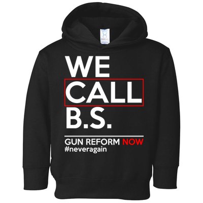 We Call B.S. Gun Reform Now #Neveragain Toddler Hoodie