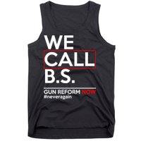 We Call B.S. Gun Reform Now #Neveragain Tank Top