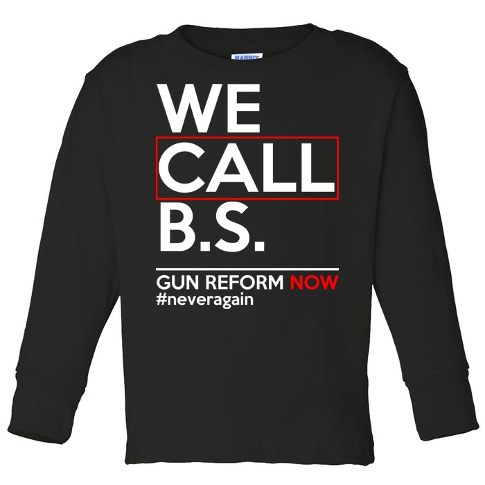 We Call B.S. Gun Reform Now #Neveragain Toddler Long Sleeve Shirt