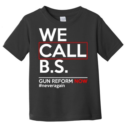 We Call B.S. Gun Reform Now #Neveragain Toddler T-Shirt