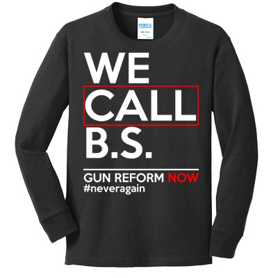 We Call B.S. Gun Reform Now #Neveragain Kids Long Sleeve Shirt