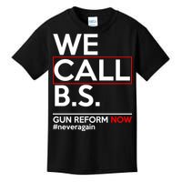 We Call B.S. Gun Reform Now #Neveragain Kids T-Shirt