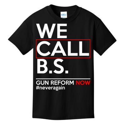 We Call B.S. Gun Reform Now #Neveragain Kids T-Shirt