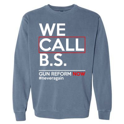 We Call B.S. Gun Reform Now #Neveragain Garment-Dyed Sweatshirt