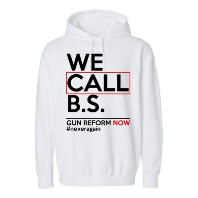 We Call B.S. Gun Reform Now #Neveragain Garment-Dyed Fleece Hoodie