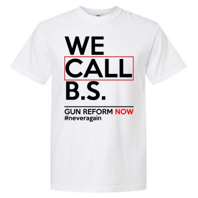 We Call B.S. Gun Reform Now #Neveragain Garment-Dyed Heavyweight T-Shirt