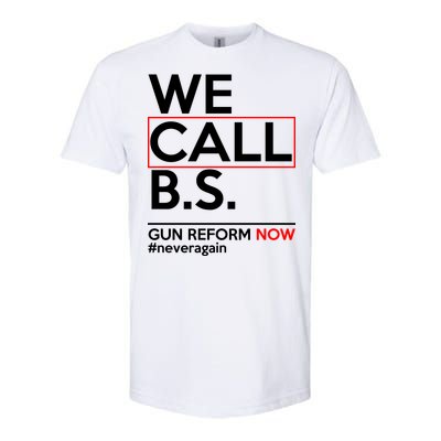 We Call B.S. Gun Reform Now #Neveragain Softstyle CVC T-Shirt