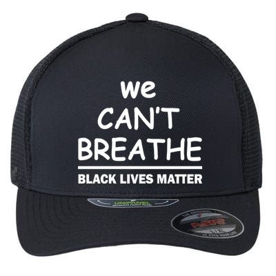We Can't Breathe Black Lives Matter Flexfit Unipanel Trucker Cap