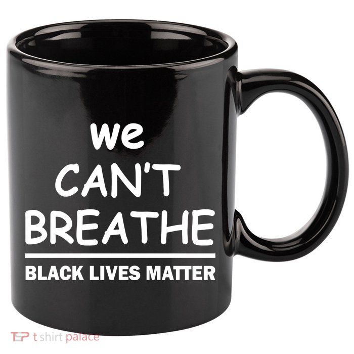 We Can't Breathe Black Lives Matter 11oz C Handle Ceramic Mug