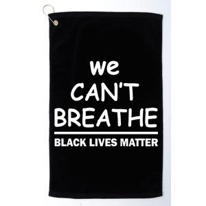 We Can't Breathe Black Lives Matter Platinum Collection Golf Towel