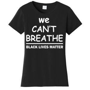 We Can't Breathe Black Lives Matter Women's T-Shirt