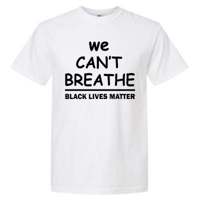 We Can't Breathe Black Lives Matter Garment-Dyed Heavyweight T-Shirt